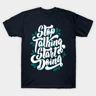 Stop Talking Start Doing T-Shirt